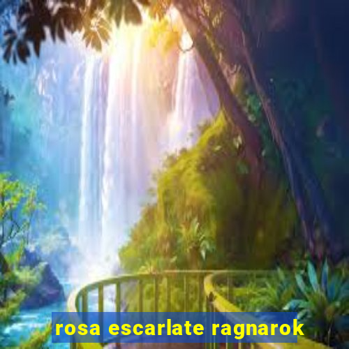 rosa escarlate ragnarok